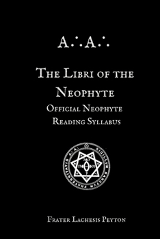 The Libri of the Neophyte: Official Neophyte Reading Syllabus of the A?A? (A?A? Curriculum Series)