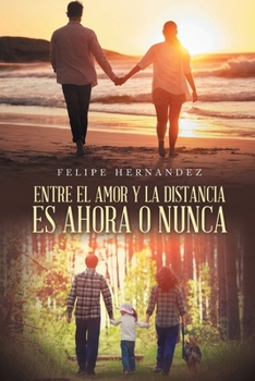 ENTRE EL AMOR Y LA DISTANCIA ES AHORA O NUNCA (Spanish Edition)