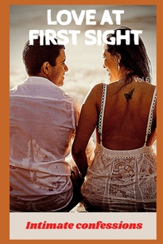 Love at first sight (vol 6): Intimate confessions, secret, fantasy, pleasure, romance, confidence, erotic stories, adult sex
