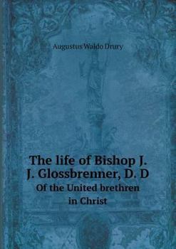 Paperback The life of Bishop J. J. Glossbrenner, D. D Of the United brethren in Christ Book