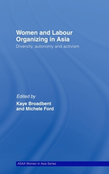 Hardcover Women and Labour Organizing in Asia: Diversity, Autonomy and Activism Book