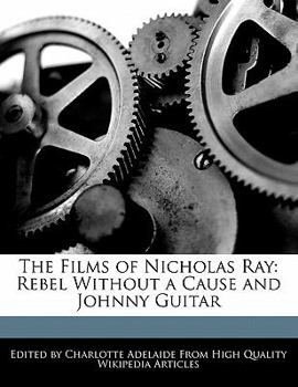 Paperback The Films of Nicholas Ray: Rebel Without a Cause and Johnny Guitar Book