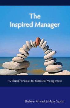 Paperback The Inspired Manager: 40 Islamic Principles for Successful Management Book