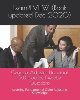 Paperback Georgia Adjuster Unofficial Self Practice Exercise Questions: covering Fundamental Claim Adjusting Knowledge Book