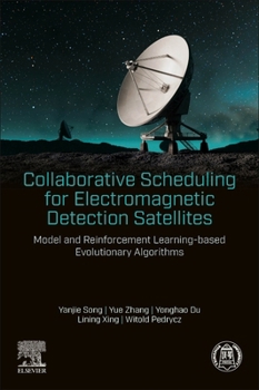 Paperback Collaborative Scheduling for Electromagnetic Detection Satellites: Model and Reinforcement Learning-Based Evolutionary Algorithms Book