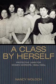 Paperback A Class by Herself: Protective Laws for Women Workers, 1890s-1990s Book