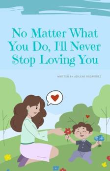 Paperback No Matter What You Do, I'll Never Stop Loving You Book