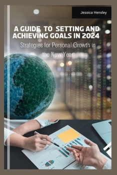 Paperback A Guide to setting and Achieving goals in 2024: Strategies for Personal Growth in the New Year Book
