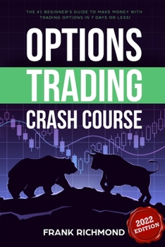 Paperback Options Trading Crash Course: The #1 Beginner's Guide to Make Money With Trading Options in 7 Days or Less! Book