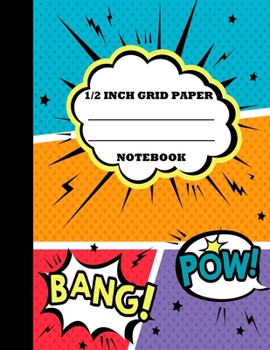 1/2 Inch Grid Paper Notebook: Graph Paper Notebook 1/2 Inch Squares. Grid Paper Journal 8.5x11 in. Comic Book