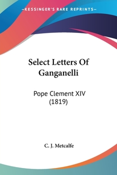 Paperback Select Letters Of Ganganelli: Pope Clement XIV (1819) Book