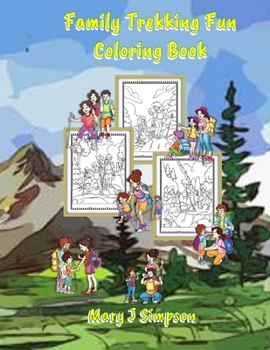 Family Trekking Fun Coloring Book: 30 pages with pictures of families enjoying trekking vacations