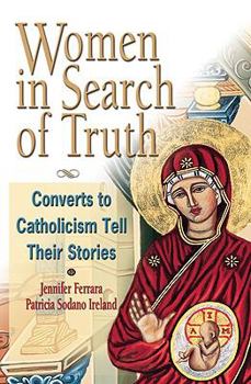 Paperback Women in Search of the Truth: Converts to Catholism Tell Their Stories Book