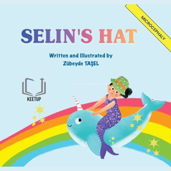 Paperback Selin's Hat - Microcephaly: Stories for Children with Special Needs Understanding Differences, Discovering Strengths Book