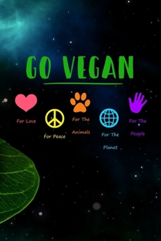 Paperback Go Vegan For Love, For Peace, For The Animals, For The Planet, For The People Book