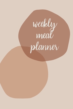 Weekly Meal Planner: 52 Weeks of Menu Prep and Planning, Grocery Lists, and Favorite Go-To Recipes | Cute Modern Abstract Shapes Cover Design in Desert Colors
