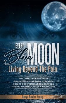 Paperback Every Blue Moon:Living Beyond The Pain Book