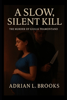 Paperback A Slow, Silent Kill: The Murder of Giulia Tramontano Book