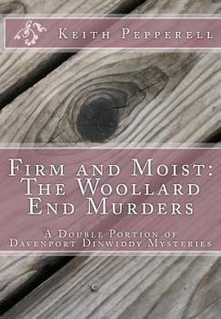 Paperback Firm and Moist: The Woollard End Murders: Double Portion Davenport Dinwiddy Mysteries Book