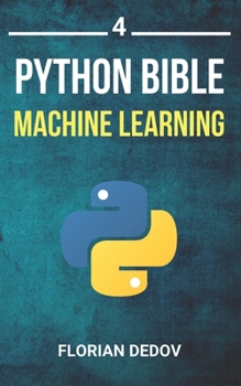 Paperback The Python Bible Volume 4: Machine Learning (Neural Networks, Tensorflow, Sklearn, SVM) Book