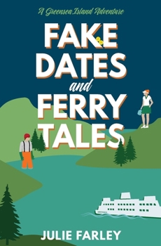 Fake Dates and Ferry Tales: A Small-Town Romantic Comedy (A Greensea Island Adventure)
