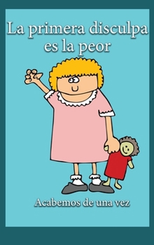 Hardcover La Primera Disculpa Es la Peor: Acabemos de una vez [Spanish] Book