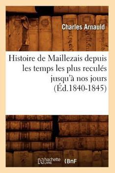 Paperback Histoire de Maillezais Depuis Les Temps Les Plus Reculés Jusqu'à Nos Jours (Éd.1840-1845) [French] Book