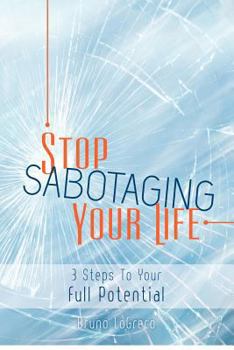 Paperback Stop Sabotaging Your Life: 3 Steps To Your Full Potential Book