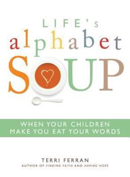 Paperback Life's Alphabet Soup: When Your Children Make You Eat Your Words Book