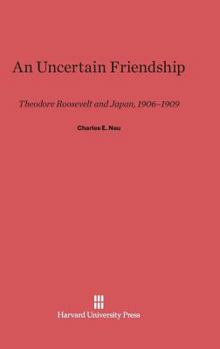 Hardcover An Uncertain Friendship: Theodore Roosevelt and Japan, 1906-1909 Book