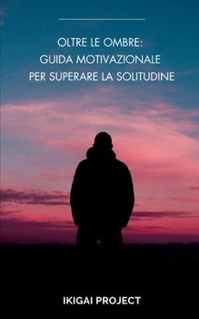 Paperback Oltre le Ombre: Guida Motivazionale per Superare la Solitudine [Italian] Book