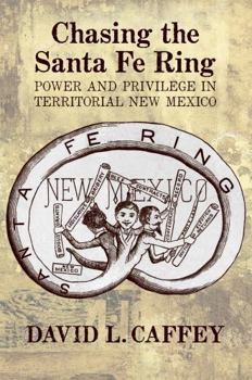 Hardcover Chasing the Santa Fe Ring: Power and Privilege in Territorial New Mexico Book