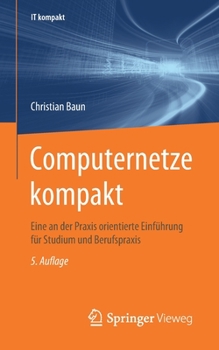 Paperback Computernetze Kompakt: Eine an Der Praxis Orientierte Einf?hrung F?r Studium Und Berufspraxis [German] Book