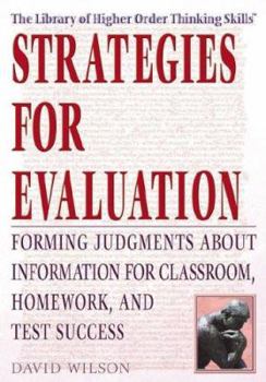 Strategies For Evaluation: Forming Judgments About Information For Classroom, Homework, And Test Success (THE LIBRARY OF HIGHER ORDER THINKING SKILLS)