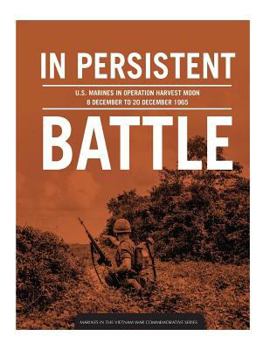 Paperback In persistent battle: U.S. Marines in Operation Harvest Moon, 8 December to 20 December 1965 Book