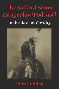 The Salford Sioux (Stageplay/Podcast): In the days of Covid19