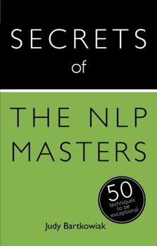 Paperback Secrets of the Nlp Masters: 50 Techniques to Be Exceptional Book