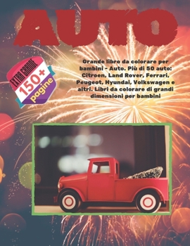 Grande libro da colorare per bambini - Auto. Più di 50 auto: Citroen, Land Rover, Ferrari, Peugeot, Hyundai, Volkswagen e altri. Libri da colorare di grandi dimensioni per bambini (Italian Edition)