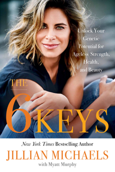 Paperback The 6 Keys: Unlock Your Genetic Potential for Ageless Strength, Health, and Beauty Book