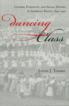 Dancing Class: Gender, Ethnicity, and Social Divides in American Dance, 1890-1920 (Unnatural Acts,  Theorizing the Performative)