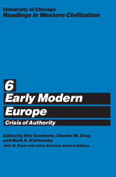 Paperback University of Chicago Readings in Western Civilization, Volume 6: Early Modern Europe: Crisis of Authority Volume 6 Book