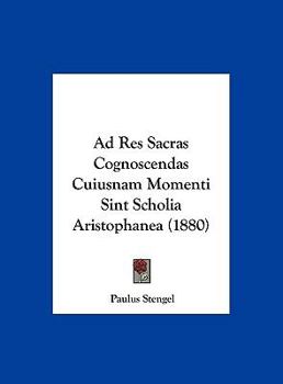 Hardcover Ad Res Sacras Cognoscendas Cuiusnam Momenti Sint Scholia Aristophanea (1880) [Latin] Book