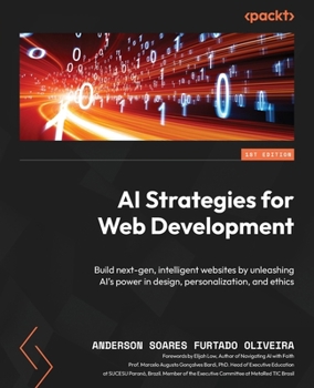 Paperback AI Strategies for Web Development: Build next-gen, intelligent websites by unleashing AI's power in design, personalization, and ethics Book