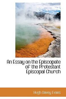 Paperback An Essay on the Episcopate of the Protestant Episcopal Church Book