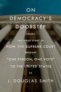 Hardcover On Democracy's Doorstep: The Inside Story of How the Supreme Court Brought "One Person, One Vote" to the United States: The Inside Story of How the Su Book