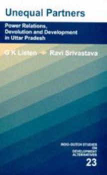 Hardcover Unequal Partners: Power Relations, Devolution and Development in Uttar Pradesh (Alternatives in Development) Book