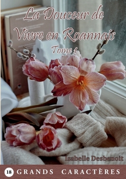 La Douceur de Vivre en Roannais Tome 1: livre gros caractères (French Edition)