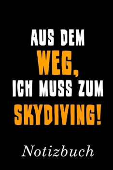 Aus Dem Weg Ich Muss Zum Skydiving Notizbuch: | Notizbuch mit 110 linierten Seiten | Format 6x9 DIN A5 | Soft cover matt | (German Edition)