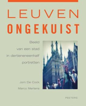 Paperback Leuven Ongekuist: Beeld Van Een Stad in Dertieneneenhalf Portretten [Dutch] Book