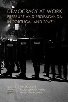 Paperback Democracy at work: Pressure and Propaganda in Portugal and Brazil Book